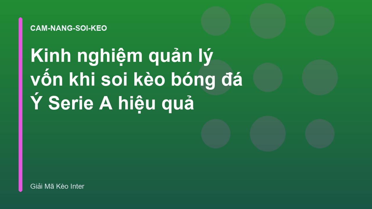 Kinh nghiệm quản lý vốn khi soi kèo bóng đá Ý Serie A hiệu quả