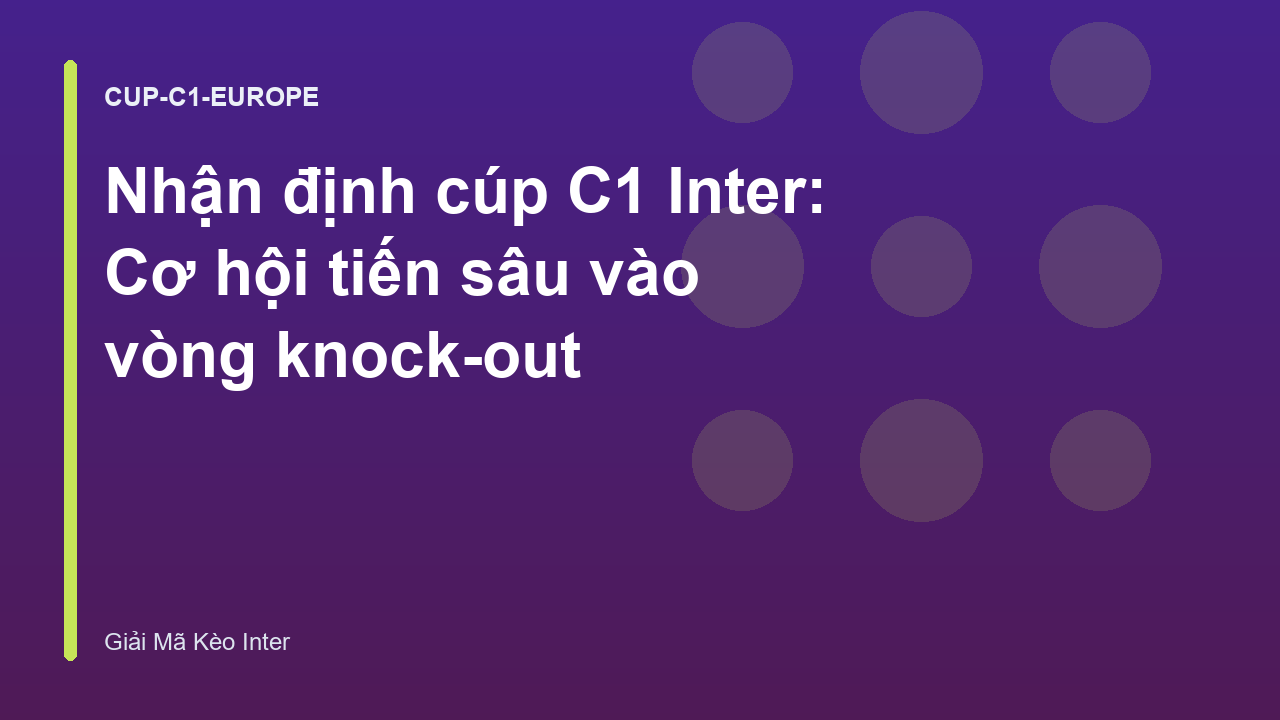 Nhận định cúp C1 Inter: Cơ hội tiến sâu vào vòng knock-out