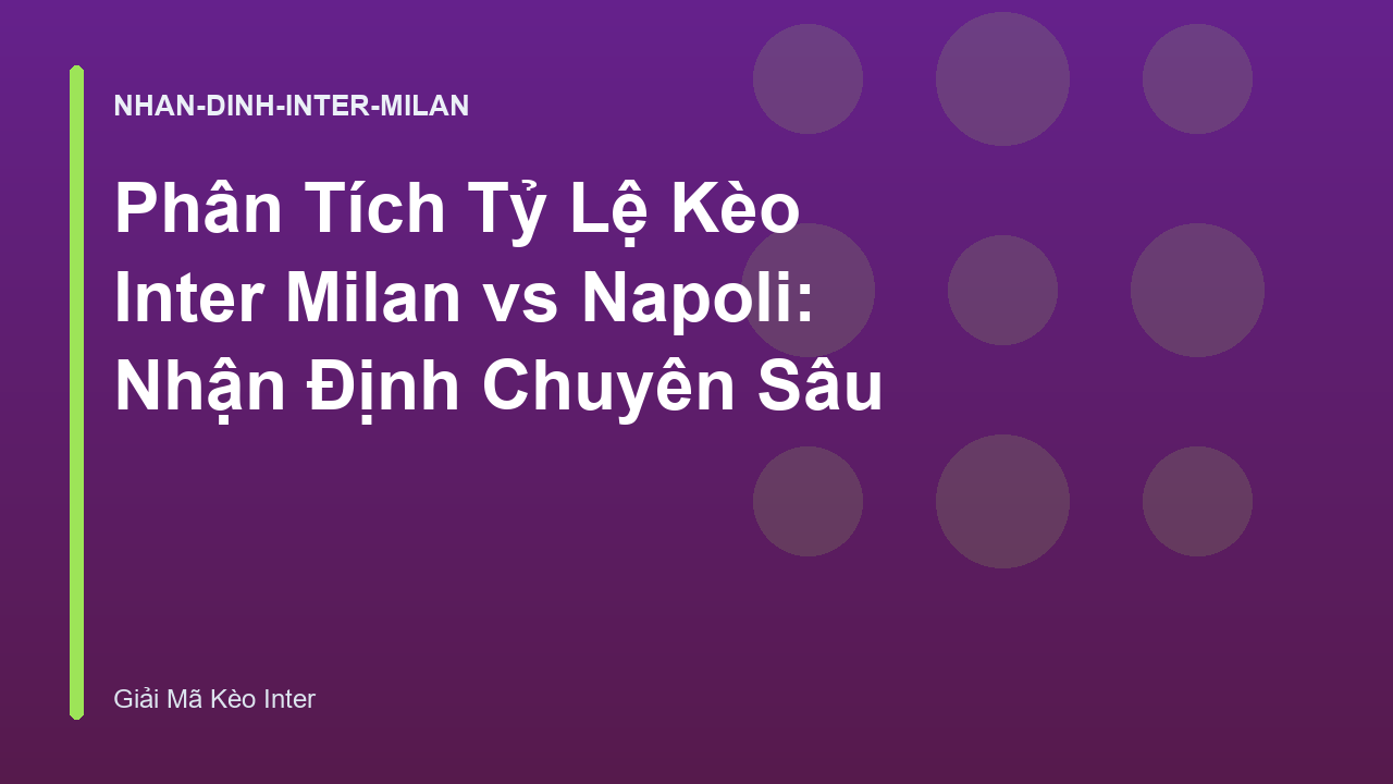 Phân Tích Tỷ Lệ Kèo Inter Milan vs Napoli: Nhận Định Chuyên Sâu